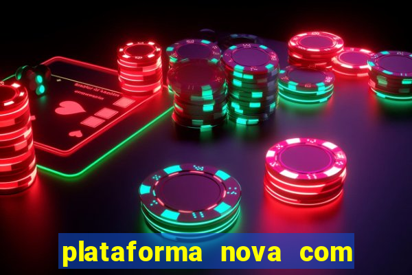 plataforma nova com bonus de cadastro sem deposito